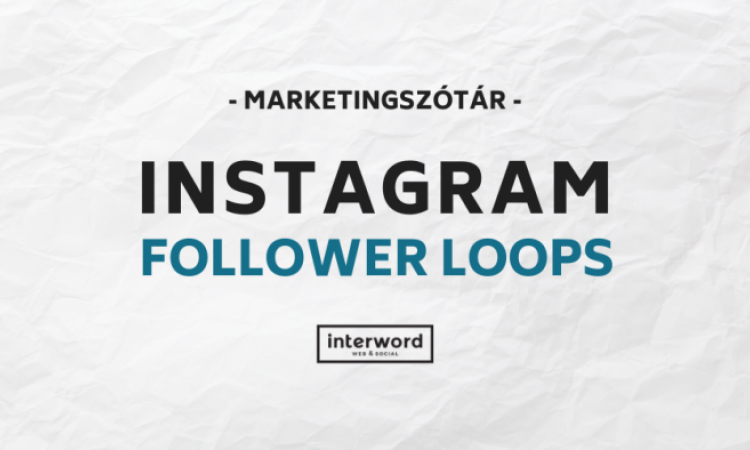 Marketingszótár - Mit jelent az Instagram Follower Loops