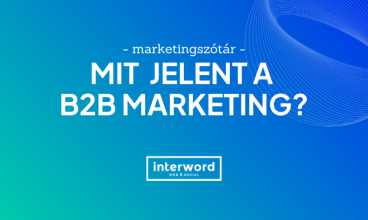 Marketingszótár - Mit jelent a B2B marketing