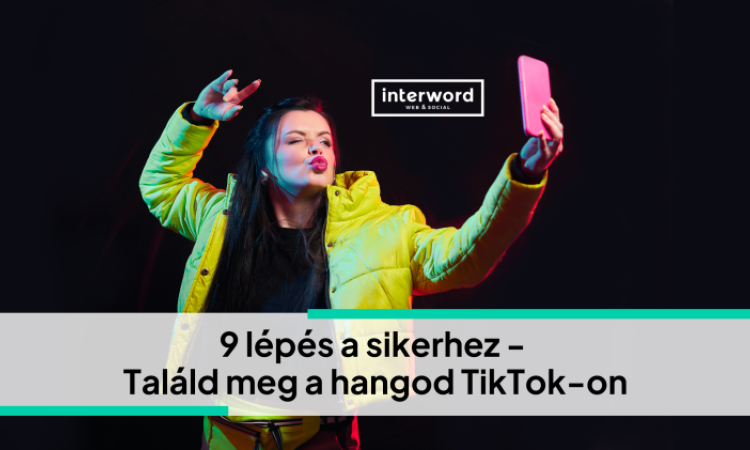 9 lépés a sikerhez - Találd meg a hangod TikTok-on