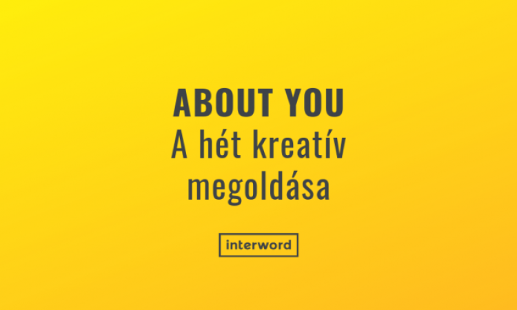 ABOUT YOU bevezető kampány - A hét kreatív megoldása