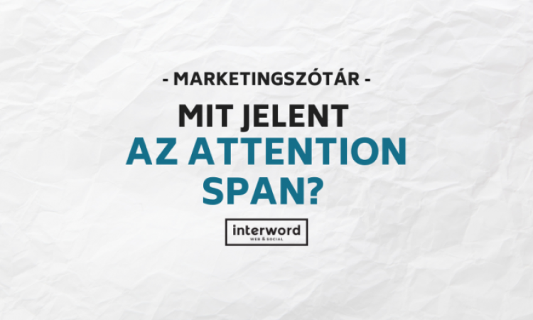 Marketingszótár - Mit jelent az attention span?