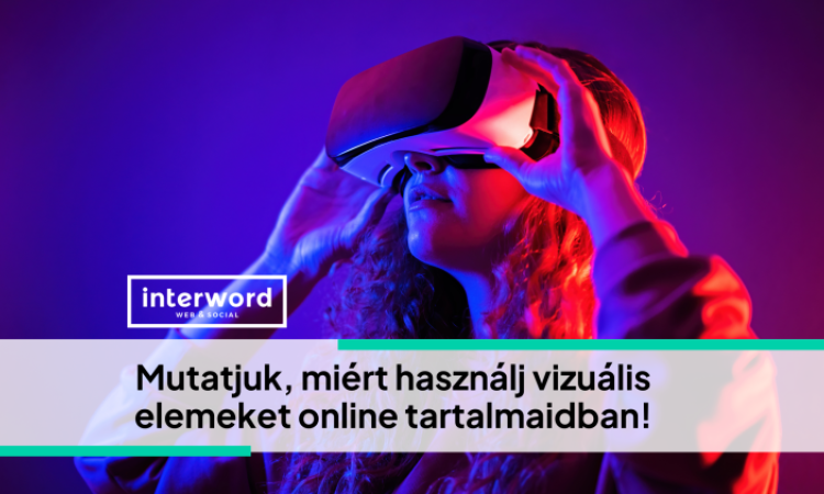 Mutatjuk, miért használj vizuális elemeket online tartalmaidban!