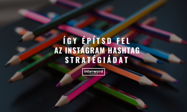 Így építsd fel az Instagram hashtag stratégiádat