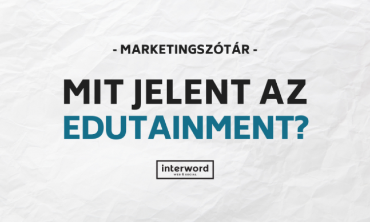 Marketingszótár - Mit jelent az Edutainment