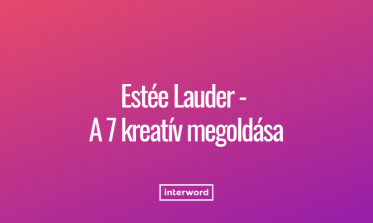 A hét kreatív megoldása - Az Estée Lauder marketing költségvetése 75%-át influencerekre költi