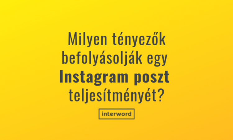 Milyen tényezők befolyásolják egy Instagram poszt teljesítményét?