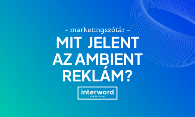Marketingszótár - Mit jelent az ambient reklám?