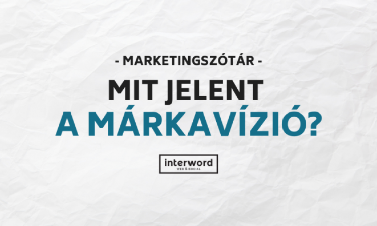 Marketingszótár - Mit jelent a márkavízió?