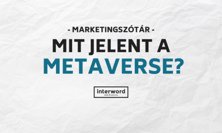 Marketingszótár - mit jelent a Metaverse?