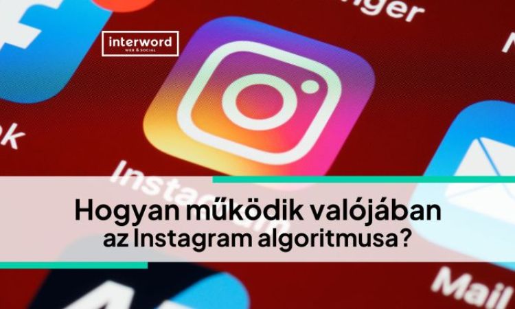 Hogyan működik valójában az Instagram algoritmusa?