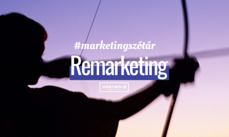 Marketingszótár - Mit jelent a remarketing?