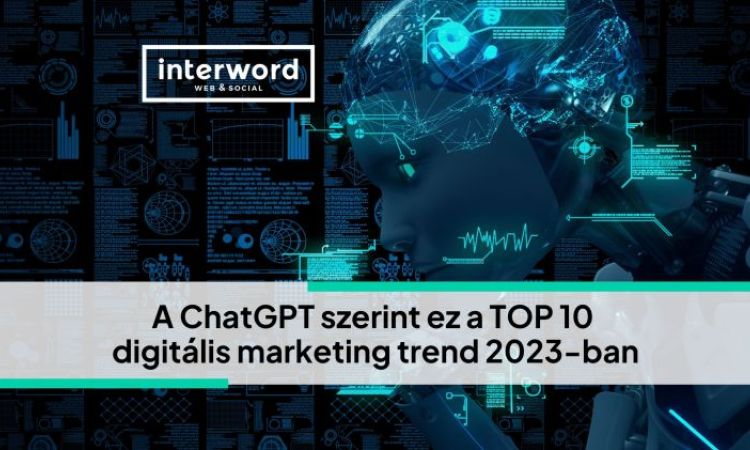 A ChatGPT szerint ez a TOP 10 digitális marketing trend 2023-ban