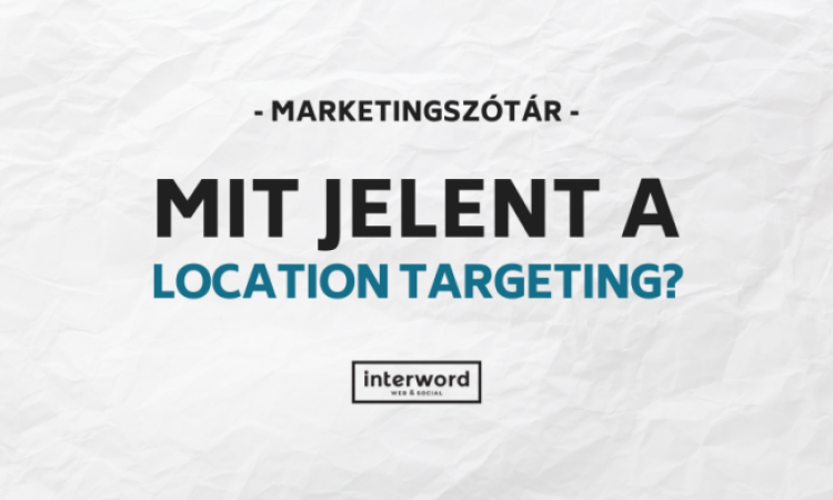 Marketingszótár - Mit jelent a Location Targeting