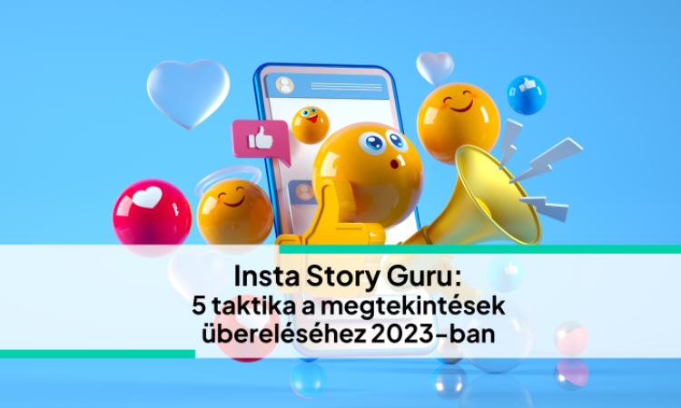 Insta Story Guru: 5 taktika a megtekintések übereléséhez 2023-ban