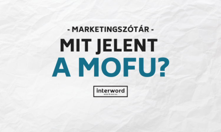 Marketingszótár- Mit jelent  MOFU?
