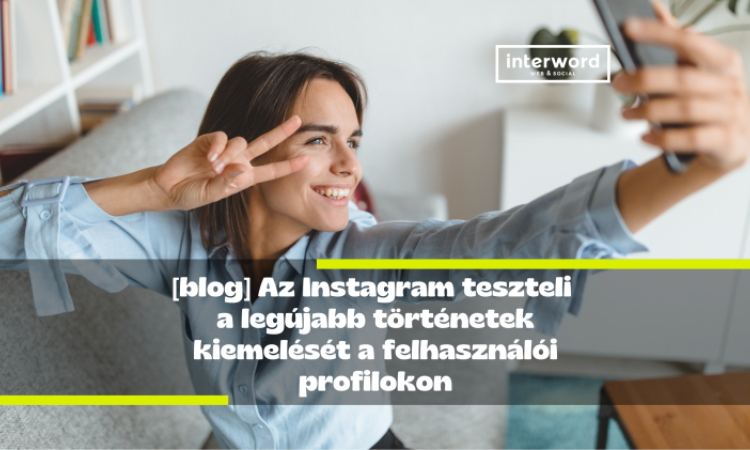 Az Instagram teszteli a legújabb történetek kiemelését a felhasználói profilokon
