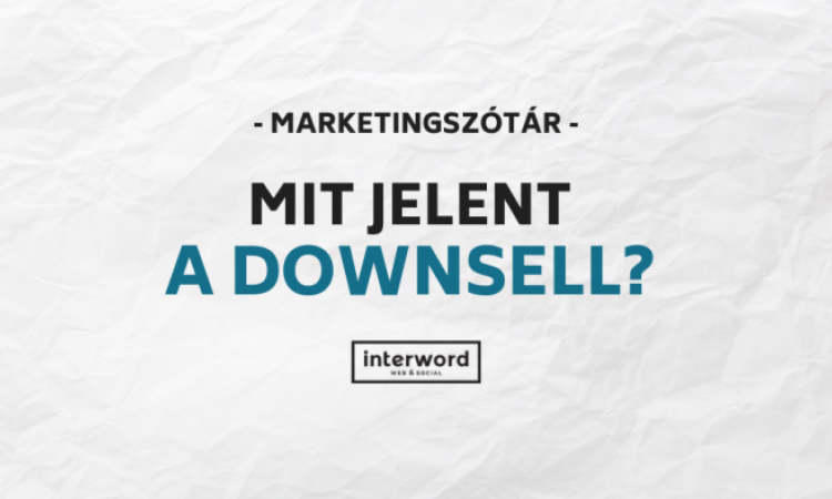 Marketingszótár - Mit jelent a downsell?