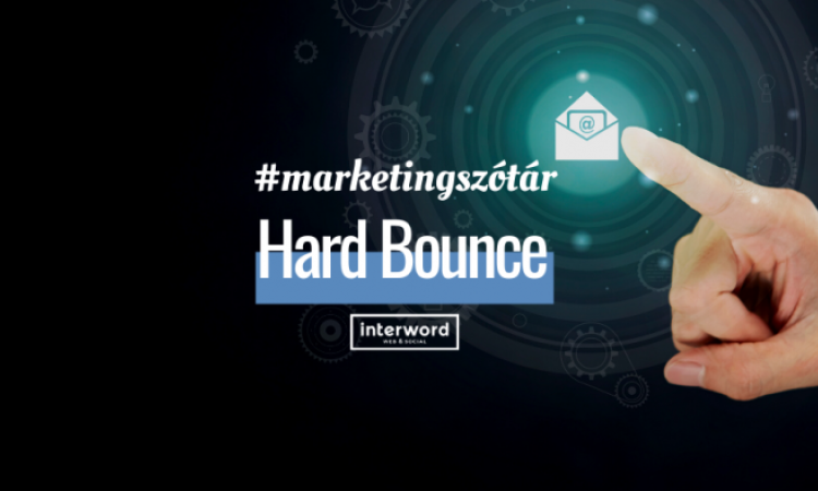 Marketingszótár - Mit jelent a Hard Bounce?