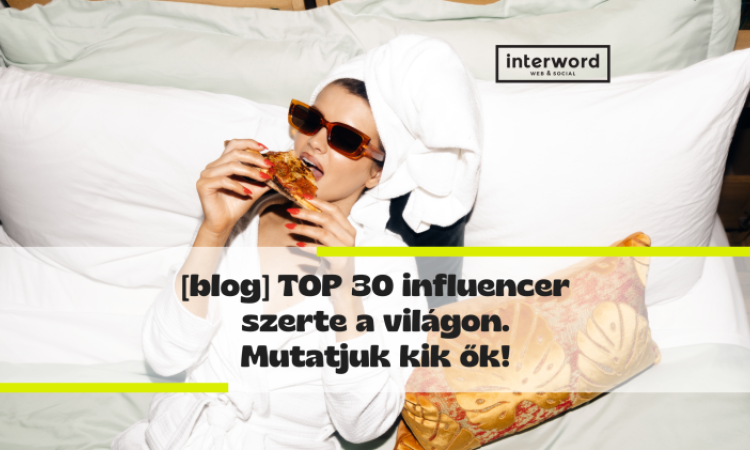 TOP 30 influencer szerte a világon - Mutatjuk kik ők!