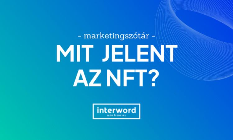 Marketingszótár - Mit jelent az NFT?