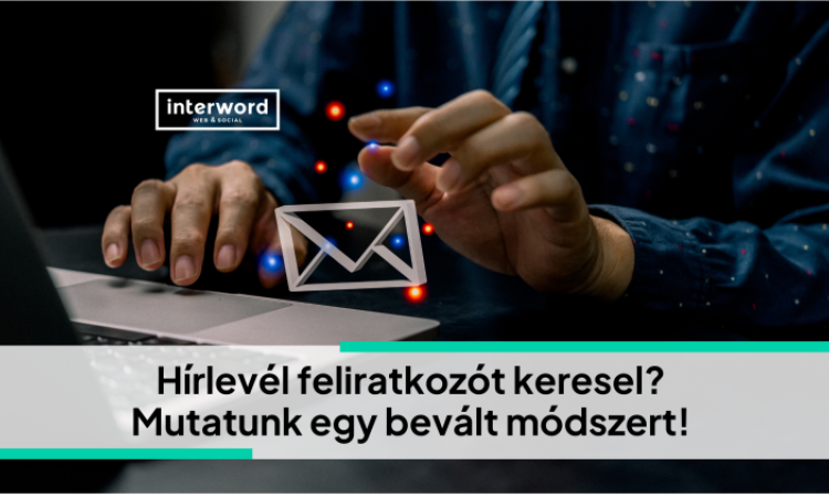 Hírlevél feliratkozót keresel? Mutatunk egy bevált módszert!