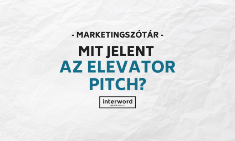 Marketingszótár - Mit jelent az Elevator pitch?