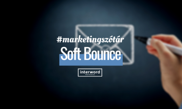Marketingszótár - Mit jelent a Soft Bounce?
