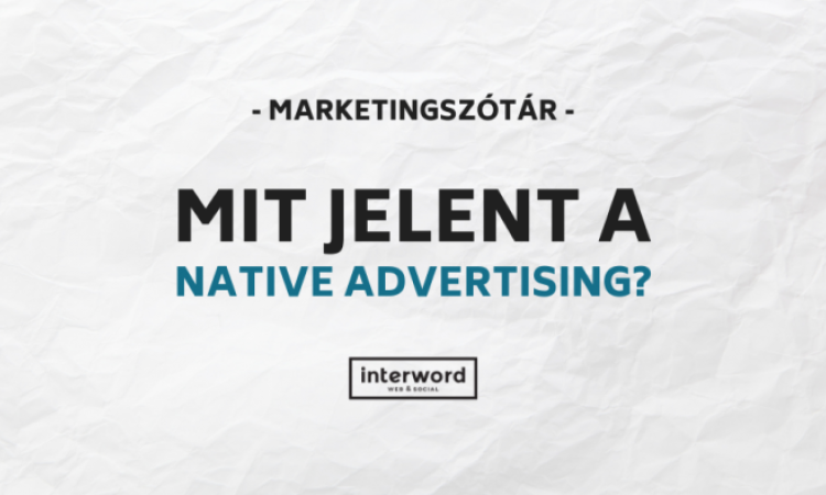 Marketingszótár - Mit jelent a Native Advertising?
