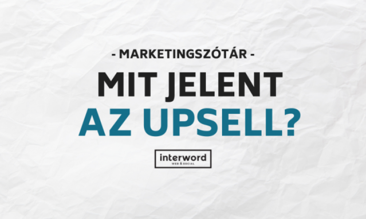 Marketingszótár - Mit jelent az Upsell?