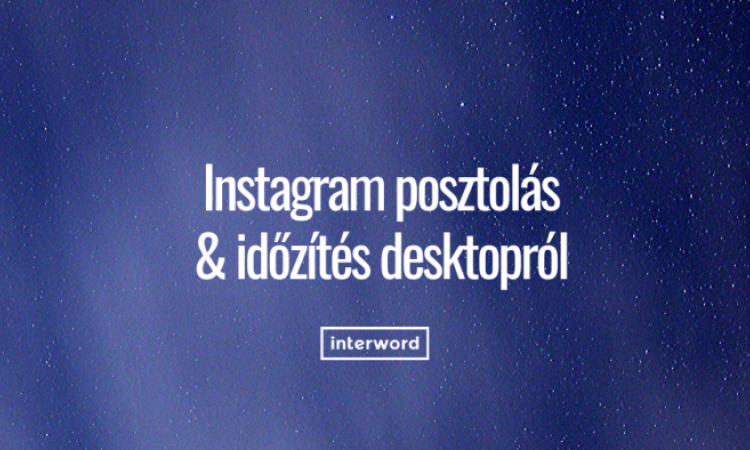 Posztolás, időzítés asztali gépről Instagramra 7+1 lépésben
